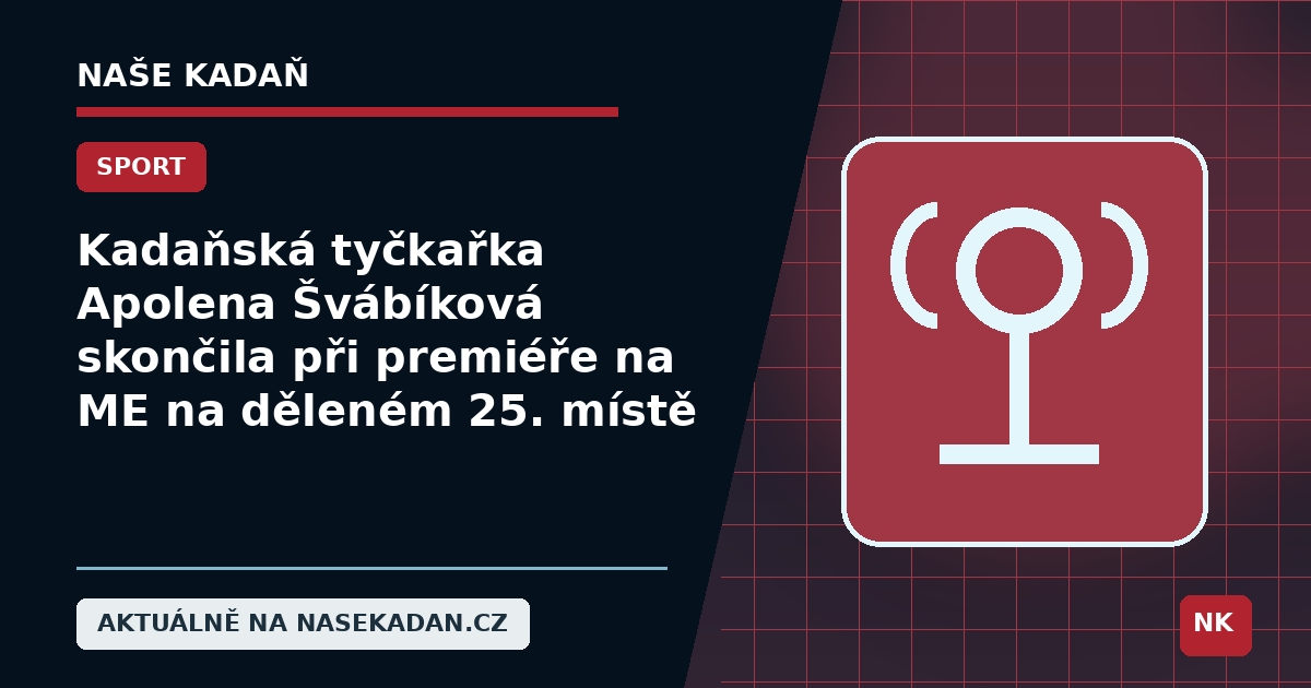 Redakční grafika Naše Kadaň k článku Kadaňská tyčkařka Apolena Švábíková skončila při premiéře na ME na děleném 25. místě