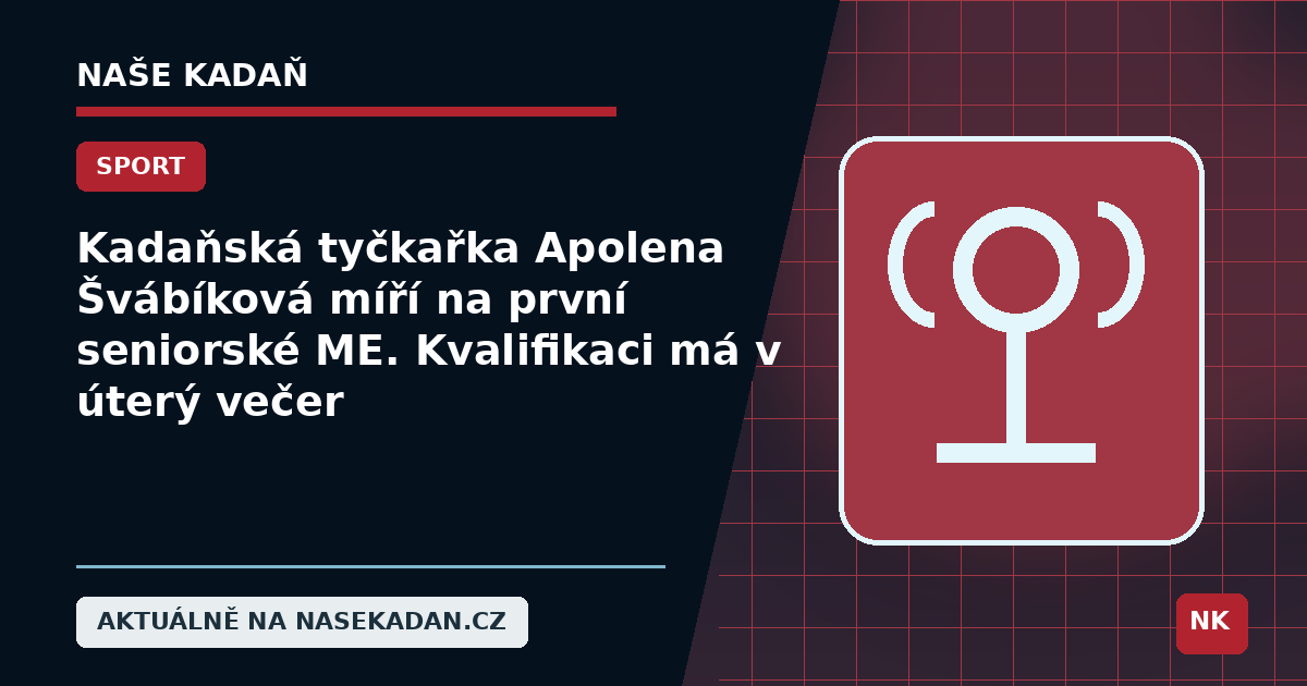 Redakční grafika Naše Kadaň k článku Kadaňská tyčkařka Apolena Švábíková míří na první seniorské ME. Kvalifikaci má v úterý večer