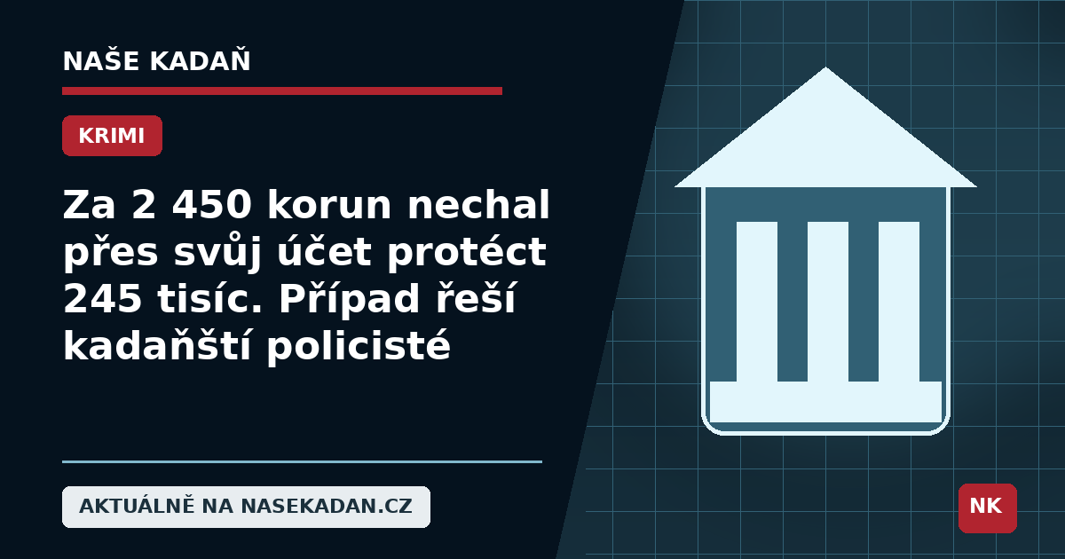 Redakční grafika Naše Kadaň k článku Za 2 450 korun nechal přes svůj účet protéct 245 tisíc. Případ řeší kadaňští policisté