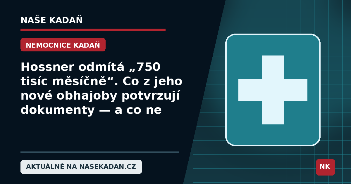 Redakční grafika Naše Kadaň k článku Hossner odmítá „750 tisíc měsíčně“. Co z jeho nové obhajoby potvrzují dokumenty — a co ne