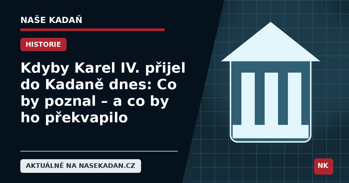 Redakční grafika Naše Kadaň k článku Kdyby Karel IV. přijel do Kadaně dnes: Co by poznal – a co by ho překvapilo