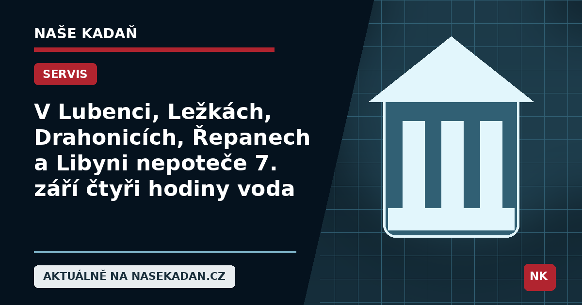 Redakční grafika Naše Kadaň k článku V Lubenci, Ležkách, Drahonicích, Řepanech a Libyni nepoteče 7. září čtyři hodiny voda