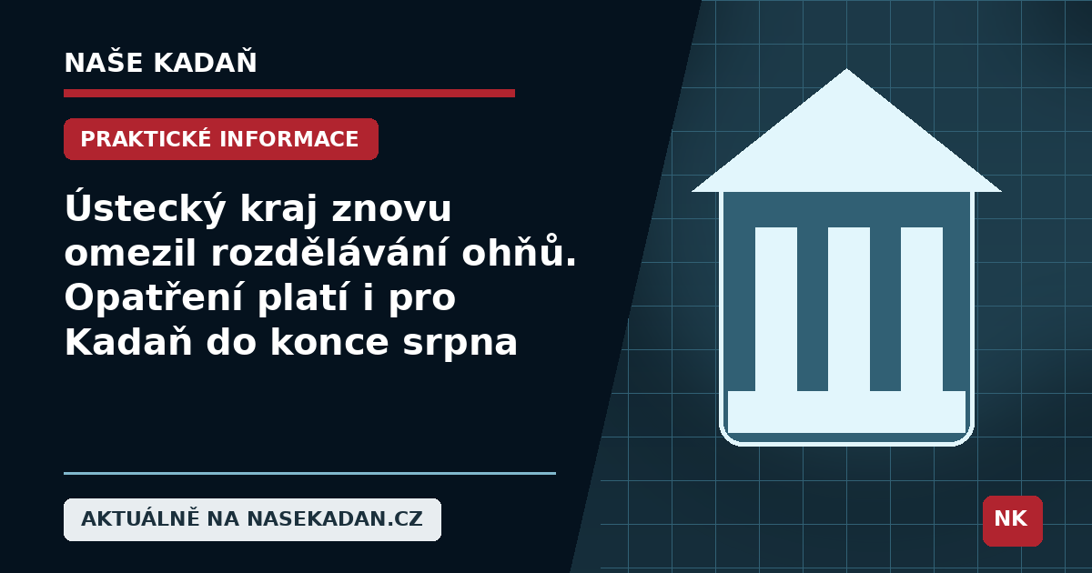 Redakční grafika Naše Kadaň k článku Ústecký kraj znovu omezil rozdělávání ohňů. Opatření platí i pro Kadaň do konce srpna
