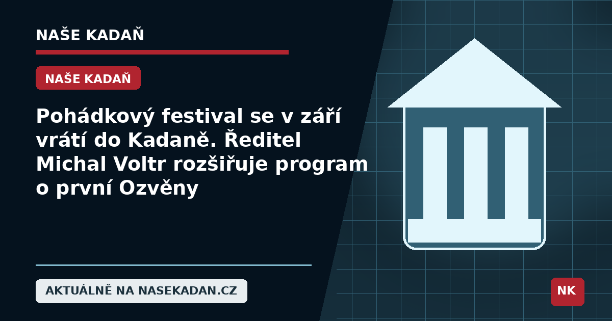 Redakční grafika Naše Kadaň k článku Pohádkový festival se v září vrátí do Kadaně. Ředitel Michal Voltr rozšiřuje program o první Ozvěny