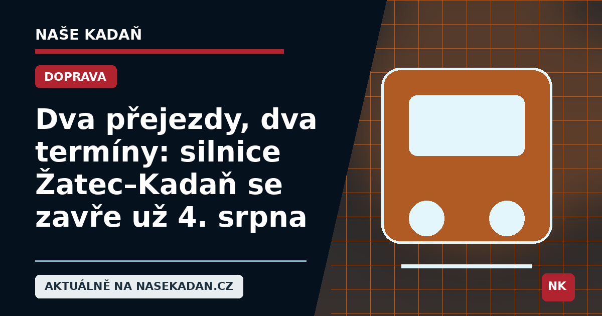 Redakční grafika Naše Kadaň k článku Dva přejezdy, dva termíny: silnice Žatec–Kadaň se zavře už 4. srpna
