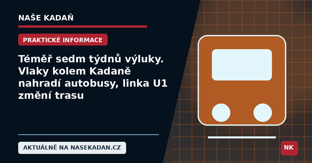 Redakční grafika Naše Kadaň k článku Téměř sedm týdnů výluky. Vlaky kolem Kadaně nahradí autobusy, linka U1 změní trasu
